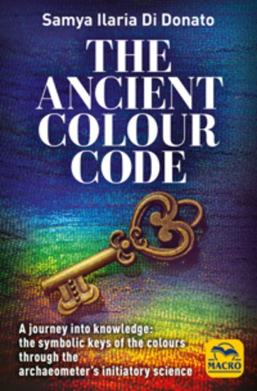 The Ancient Colour Code - A journey into knowledge: the symbolic keys of the colours through the archaeometry initiatory science - cover