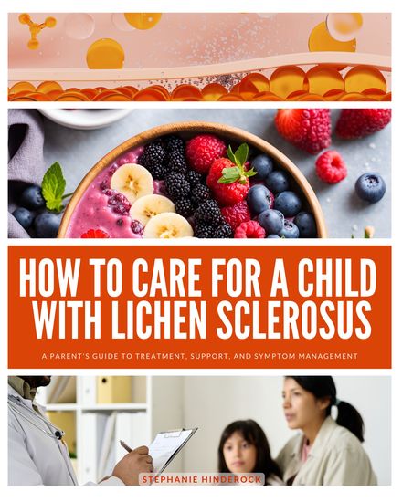 How to Care for a Child with Lichen Sclerosus - A Parent’s Guide to Treatment Support and Symptom Management - cover