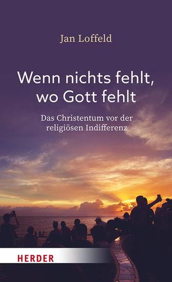 Wenn nichts fehlt wo Gott fehlt - Das Christentum vor der religiösen Indifferenz - cover
