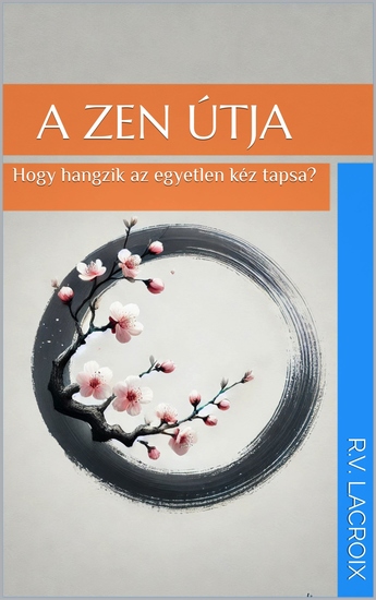 A Zen Útja - Avagy “hogy Hangzik Az Egyetlen Kéz Tapsa?” - cover