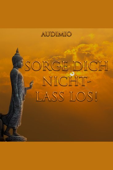 Sorge Dich nicht - Lass los! - cover