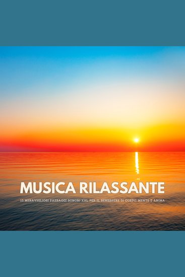 Musica rilassante: 15 meravigliosi paesaggi sonori XXL per il benessere di corpo mente e anima - Yoga meditazione ipnosi rilassamento profondo Reiki Qi Gong ispirazione massaggi guarigione benessere lavoro energetico - cover