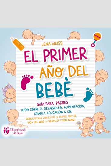 El primer año del bebé - Guía para los padres: Todo sobre el desarrollo alimentación crianza educación & Co Para empezar con éxito el primer año de vida del bebé - cover
