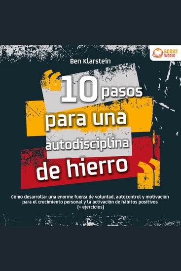 10 pasos para una autodisciplina de hierro: Cómo desarrollar una enorme fuerza de voluntad autocontrol y motivación para el crecimiento personal y la activación de hábitos positivos (+ ejercicios) - cover