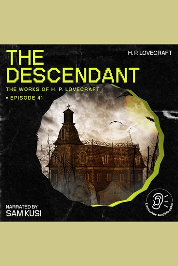 Descendant The (The Work of H P Lovecraft Episode 41) - cover