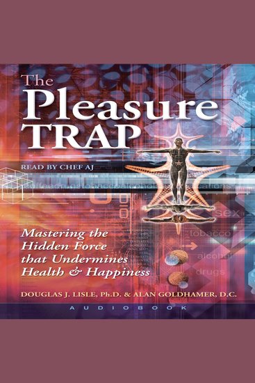 The Pleasure Trap - Mastering the Hidden Force That Undermines Health & Happiness - cover