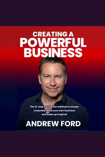 Creating a Powerful Business - The 12-step e-ttraction method to escape corporate build your own business and wake up inspired - cover