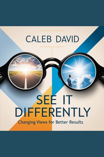 See It Differently - Changing Views for Better Results - cover