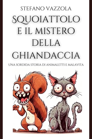 Squoiattolo e il mistero della ghiandaccia - Una sordida storia di animaletti e malavita - cover