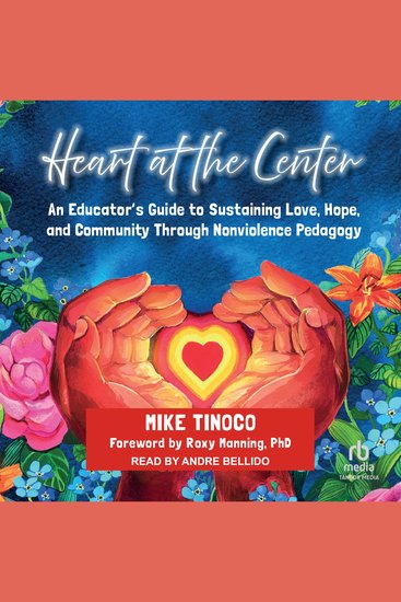 Heart at the Center - An Educator's Guide to Sustaining Love Hope and Community Through Nonviolence Pedagogy - cover