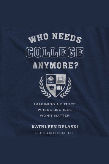 Who Needs College Anymore? - Imagining a Future Where Degrees Won't Matter - cover