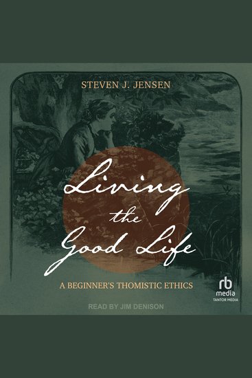 Living the Good Life - A Beginner's Thomistic Ethics - cover