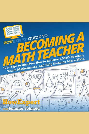 HowExpert Guide to Becoming a Math Teacher - 101 Tips to Discover How to Become a Math Teacher Teach Mathematics and Help Students Learn Math - cover