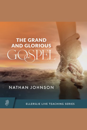 The Grand and Glorious Gospel - Discovering the Depth and Beauty of the Good News - cover