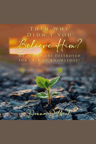 Then Why Didn’t You Believe Him? - My People are destroyed for Lack of Knowledge! - cover