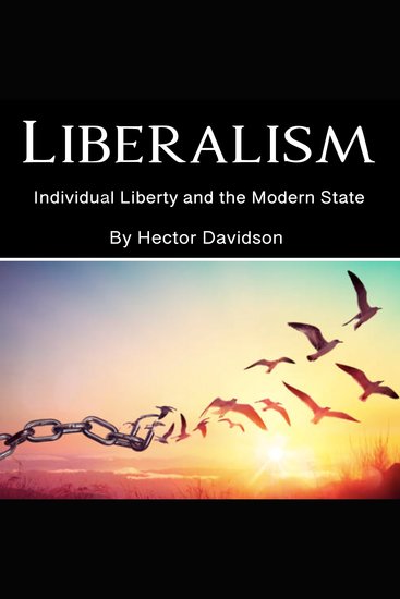 Liberalism - Individual Liberty and the Modern State - cover