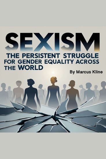Sexism - The Persistent Struggle for Gender Equality Across the World - cover