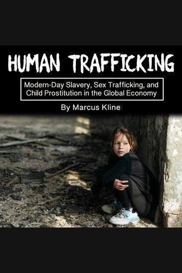 Human Trafficking - Modern-Day Slavery Sex Trafficking and Child Prostitution in the Global Economy - cover