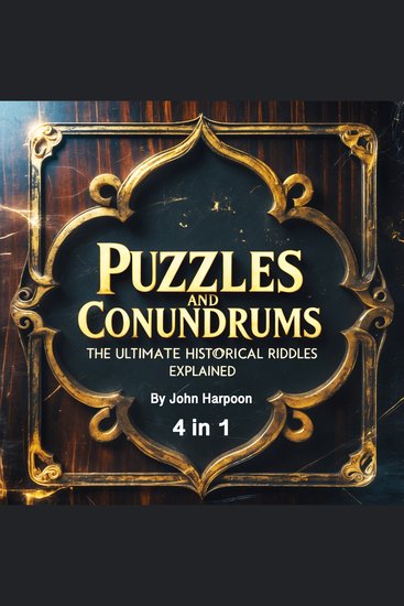 Puzzles and Conundrums - The Ultimate Historical Riddles Explained (4 in 1) - cover