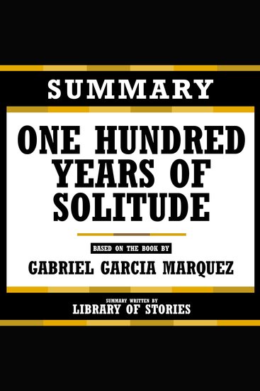 Summary - One Hundred Years Of Solitude - Based On The Book By Gabriel Garcia Marquez - cover