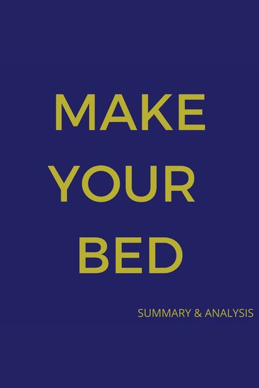 Make Your Bed: Little Things That Can Change Your Life And Maybe the World: Book summary & analysis - cover