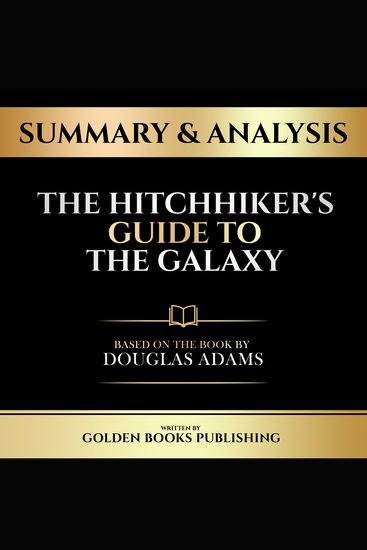 Summary & Analysis - The Hitchhiker's Guide To The Galaxy - Based On The Book By Douglas Adams - cover
