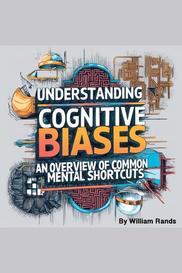 Understanding Cognitive Biases - An Overview of Common Mental Shortcuts - cover