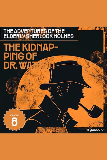 Kidnapping of Dr Watson The (The Adventures of the Elderly Sherlock Holmes Episode 8) - cover