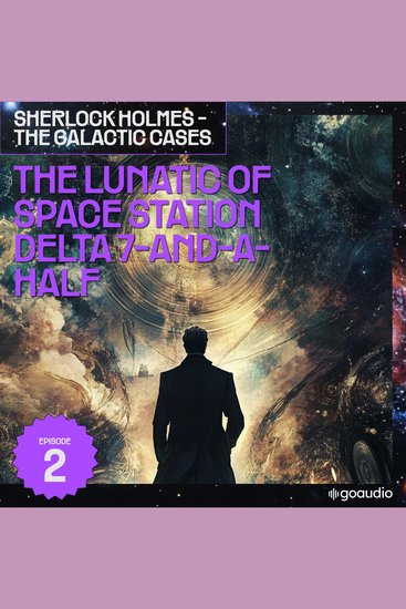 Lunatic of Space Station Delta 7-And-A-Half The (Sherlock Holmes - The Galactic Cases Episode 2) - cover