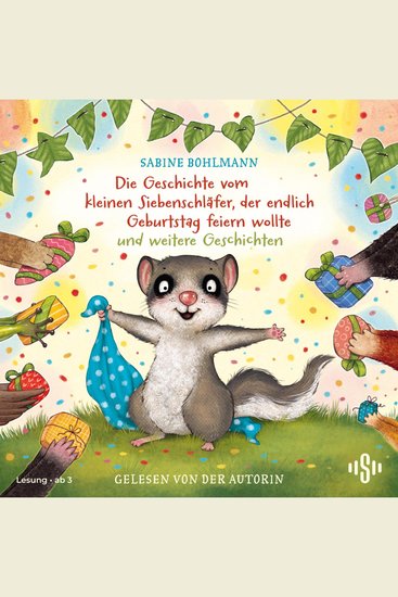 Der kleine Siebenschläfer: Die Geschichte vom kleinen Siebenschläfer der endlich Geburtstag feiern wollte und weitere Geschichten - cover