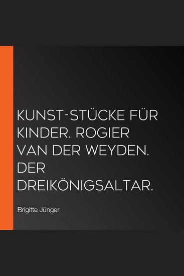 Kunst-Stücke für Kinder Rogier van der Weyden Der Dreikönigsaltar - cover