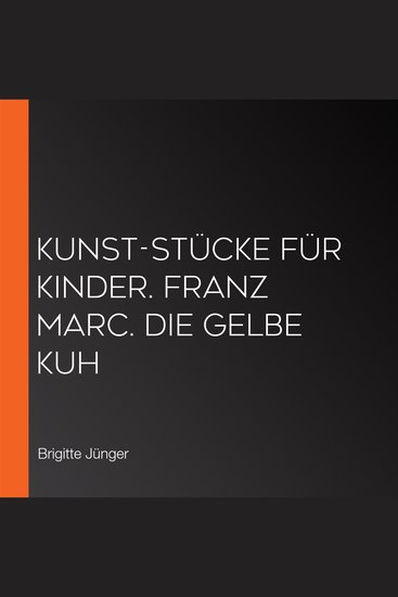 Kunst-Stücke für Kinder Franz Marc Die gelbe Kuh - cover