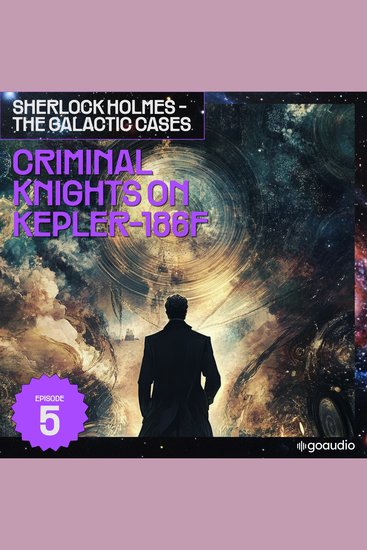Criminal Knights on Kepler-186F (Sherlock Holmes - The Galactic Cases Episode 5) - cover