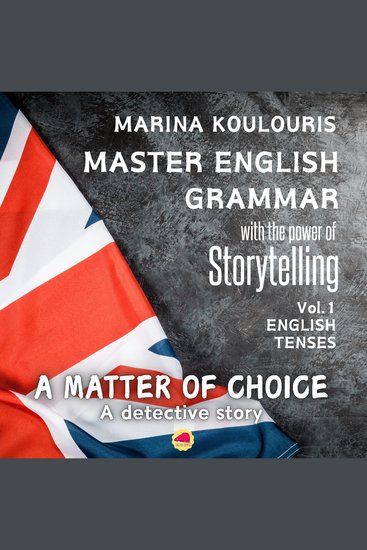 Master English Grammar through Storytelling: English Tenses A matter of choice - Learn English Tenses through a captivating detective story - cover
