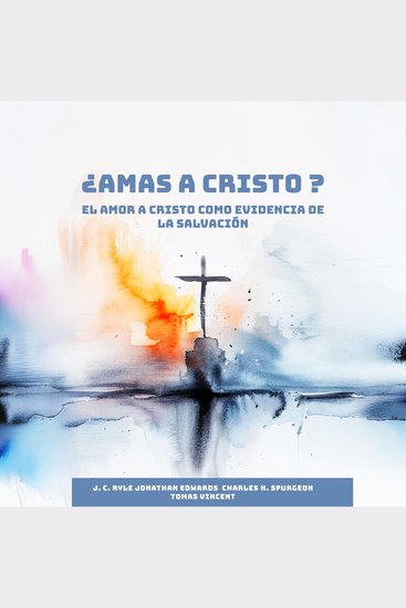 ¿Amas a Cristo? - El Amor a Cristo como Evidencia de la Salvación - cover