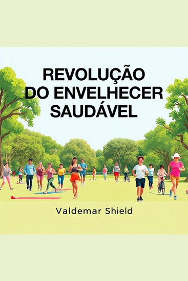 Revolução do Envelhecer Saudável - "Alavanque sua jornada na Revolução do Envelhecer Saudável! Acesse aulas em áudio poderosas para um aprendizado eficaz" - cover