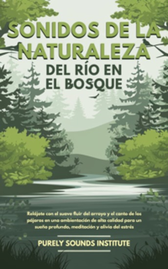 Sonidos de la naturaleza del río en el bosque: Relájate con el suave fluir del arroyo y el canto de los pájaros en una ambientación de alta calidad para un sueño profundo meditación y alivio del estrés - cover