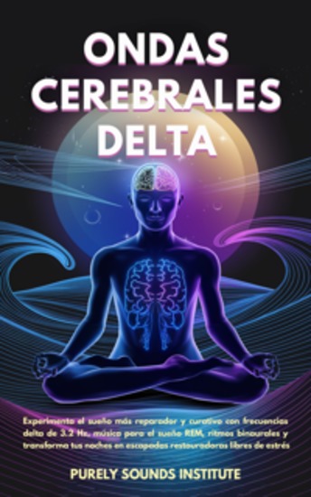 Ondas cerebrales delta: Experimenta el sueño más reparador y curativo con frecuencias delta de 32 Hz música para el sueño REM ritmos binaurales y transforma tus noches en escapadas restauradoras libres de estrés - cover