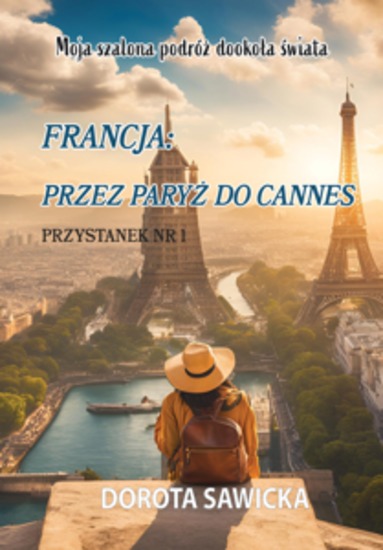 Moja szalona podróż dookoła świata Francja przez Paryż do Cannes - cover