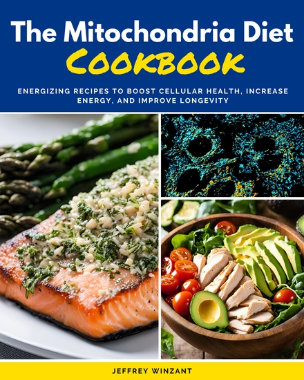 The Mitochondria Diet Cookbook - Energizing Recipes to Boost Cellular Health Increase Energy and Improve Longevity - cover