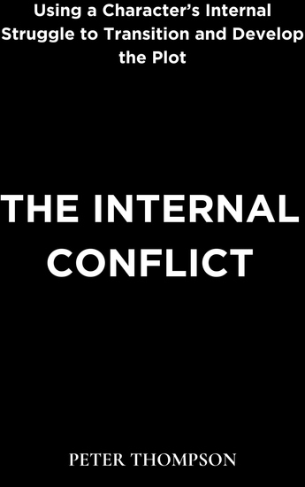 The Internal Conflict - Using a Character’s Internal Struggle to Transition and Develop the Plot - cover