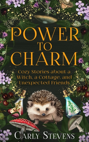 Power to Charm - Cozy Stories about a Witch a Cottage and Unexpected Friends - cover