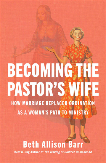 Becoming the Pastor's Wife - How Marriage Replaced Ordination as a Woman's Path to Ministry - cover