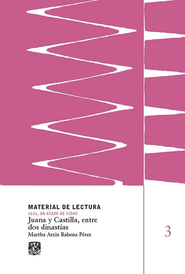 Juana y Castilla entre dos dinastías Material de lectura núm 3 1521 un atado de vidas Nueva - cover