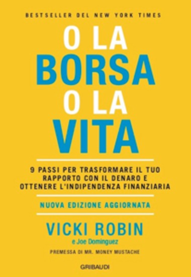 O la borsa o la vita - 9 passi per trasformare il tuo rapporto con il denaro e ottenere l'indipendenza finanziaria - cover