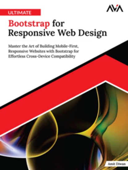 Ultimate Bootstrap for Responsive Web Design: Master the Art of Building Mobile-First Responsive Websites with Bootstrap for Effortless Cross-Device Compatibility - cover