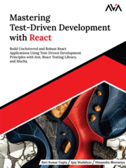 Mastering Test-Driven Development with React: Build Uncluttered and Robust React Applications Using Test-Driven Development Principles with Jest React Testing Library and Mocha - cover
