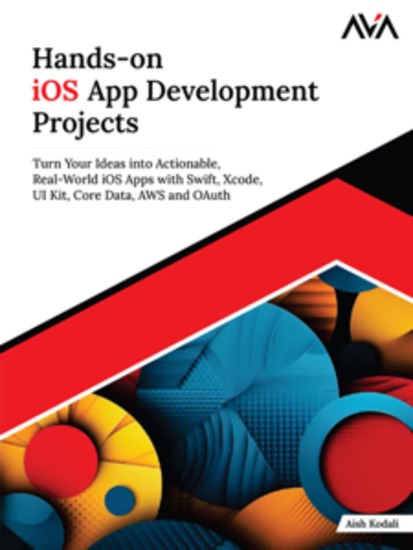 Hands-on iOS App Development Projects: Turn Your Ideas into Actionable Real-World iOS Apps with Swift Xcode UI Kit Core Data AWS and OAuth - cover