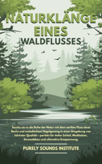 Naturklänge eines Waldflusses: Tauche ein in die Ruhe der Natur mit dem sanften Fluss eines Bachs und melodischem Vogelgesang in einer Umgebung von höchster Qualität – perfekt für tiefen Schlaf Meditation Stressabbau und ultimative Entspannung - cover