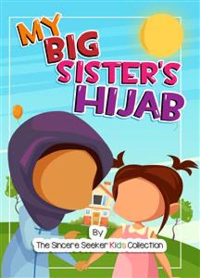 My Big Sister's Hijab - My Journey to Learning About Hijab and Loving It - cover